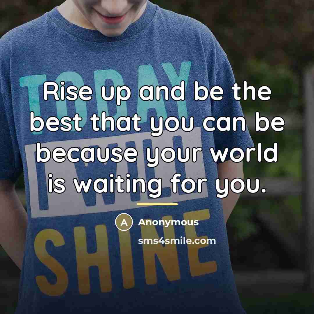 “Rise up and be the best that you can be…” quote by Anonymous