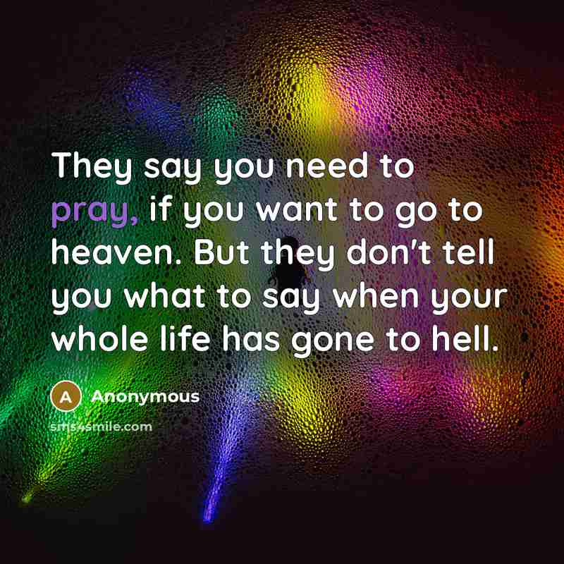 “They say you need to pray, if you want to…” quote by Anonymous