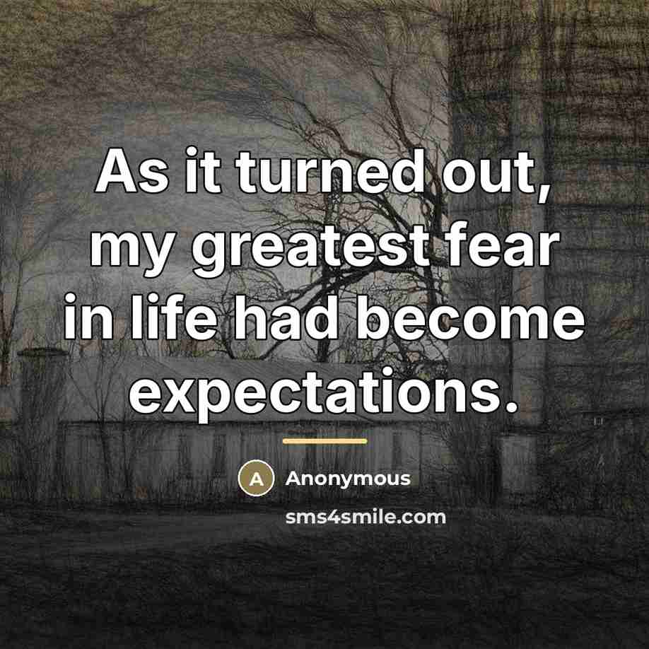 “As it turned out, my greatest fear in life had…” quote by Anonymous