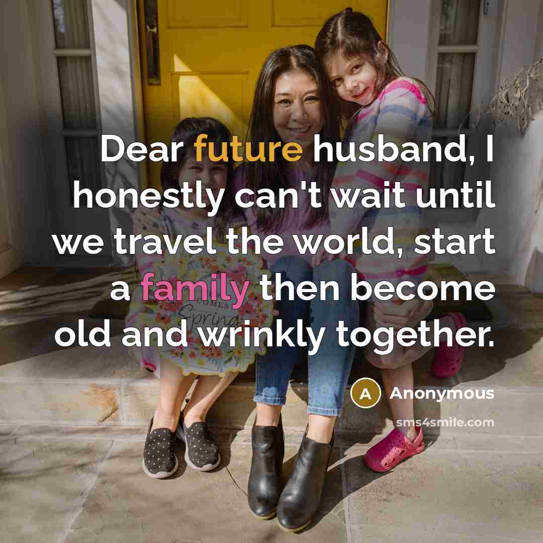 “Dear future husband, I honestly can't wait until we travel…” quote by Anonymous