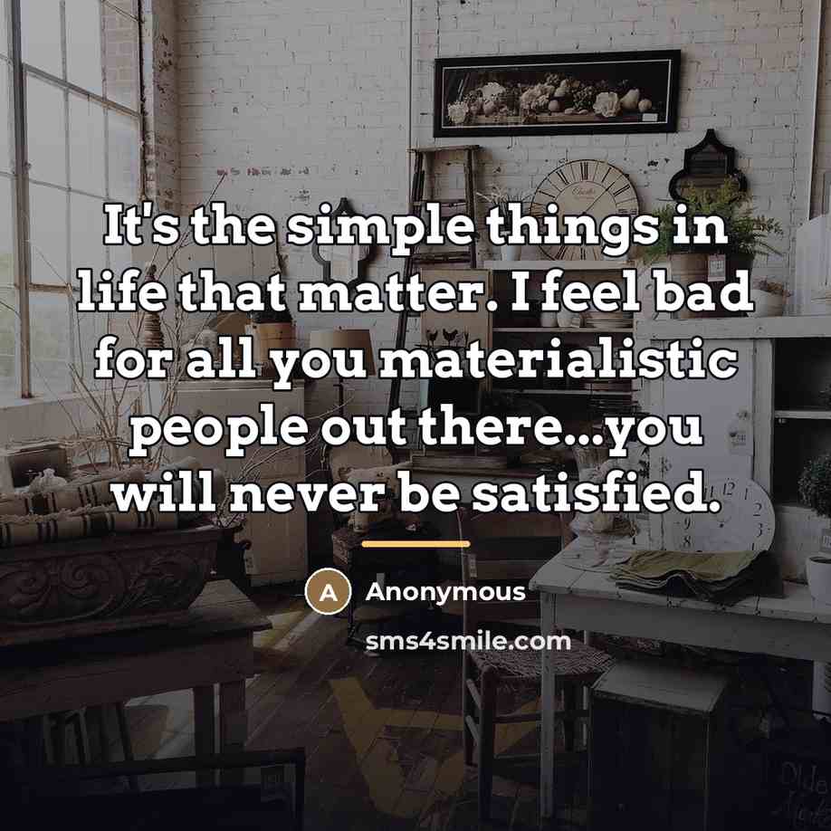 “It's the simple things in life that matter. I feel…” quote by Anonymous
