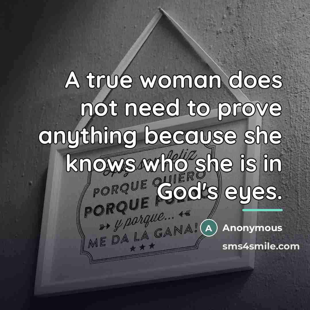 “A true woman does not need to prove anything because…” quote by Anonymous