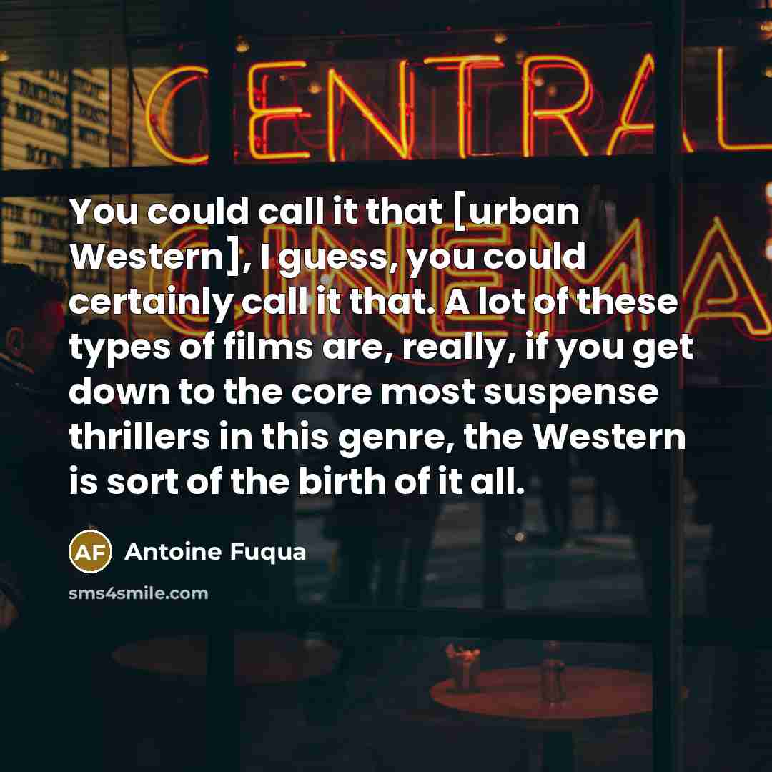 “You could call it that [urban Western], I guess, you…” quote by Antoine Fuqua