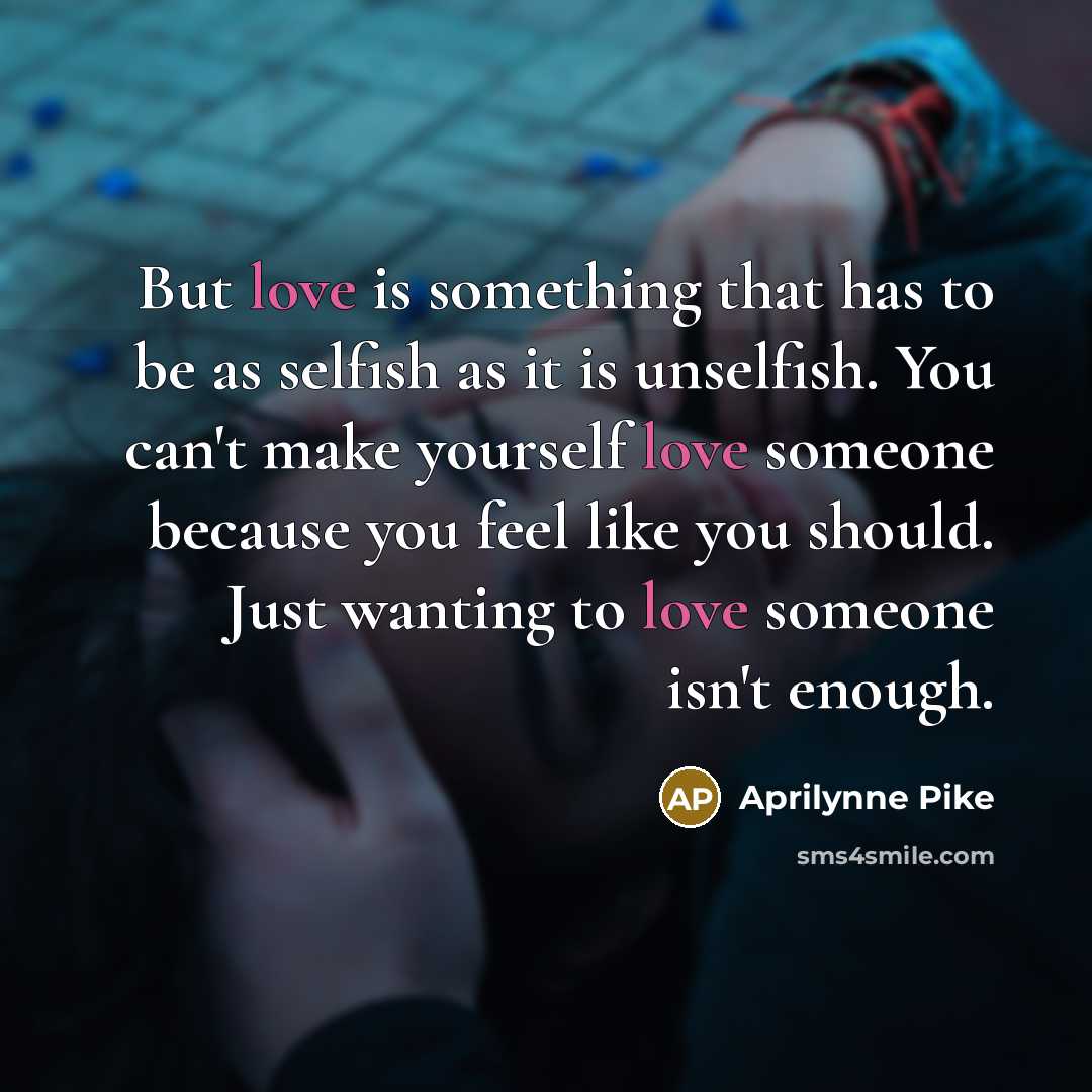 “But love is something that has to be as selfish…” quote by Aprilynne Pike