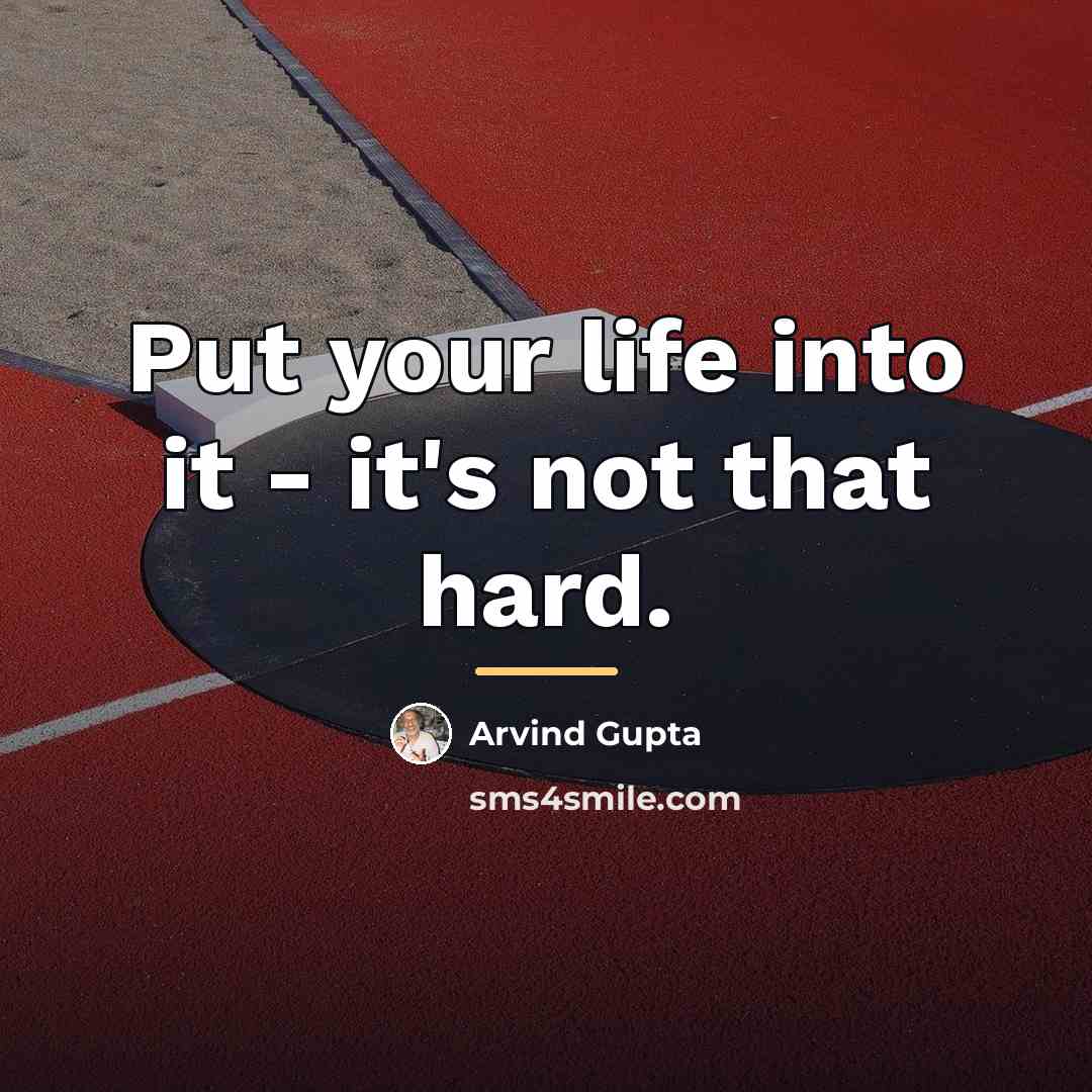 “Put your life into it - it's not that hard.…” quote by Arvind Gupta