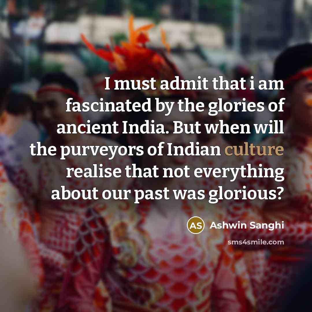 “I must admit that i am fascinated by the glories…” quote by Ashwin Sanghi