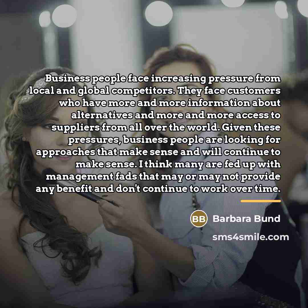 “Business people face increasing pressure from local and global competitors.…” quote by Barbara Bund