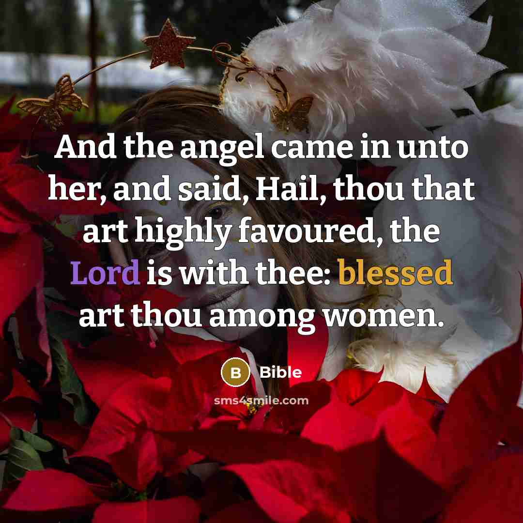 “And the angel came in unto her, and said, Hail,…” quote by Bible