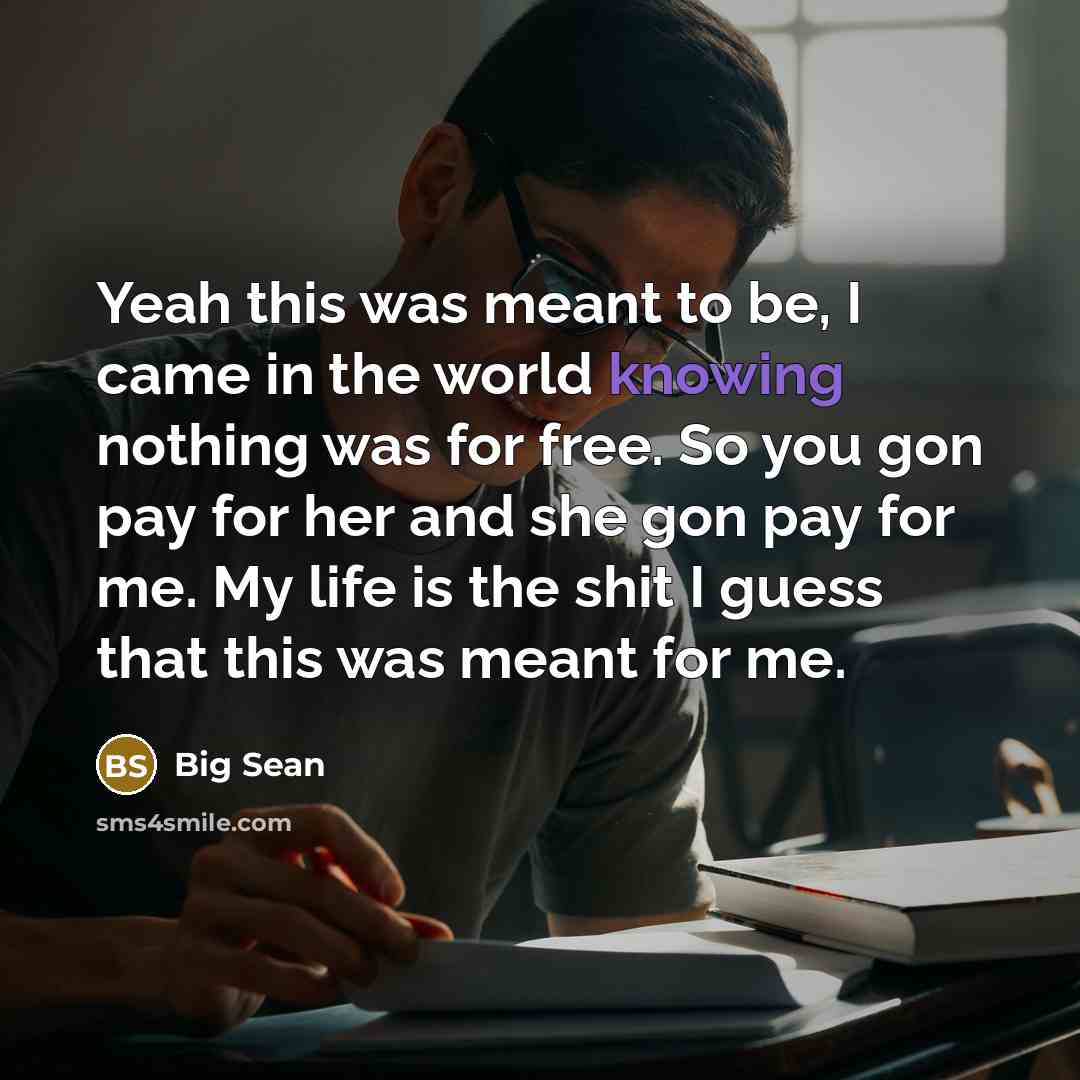 “Yeah this was meant to be, I came in the…” quote by Big Sean