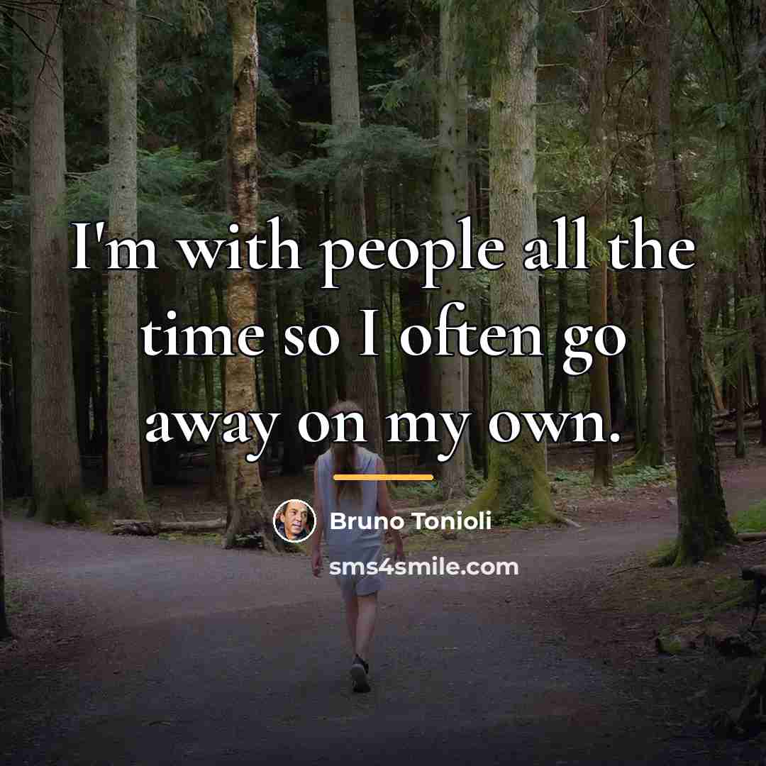“I'm with people all the time so I often go…” quote by Bruno Tonioli