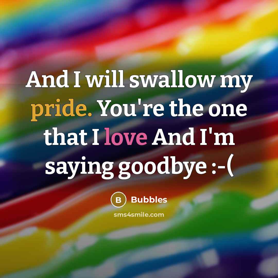 “And I will swallow my pride. You're the one that I love And I'm saying goodbye :-(” quote by Bubbles