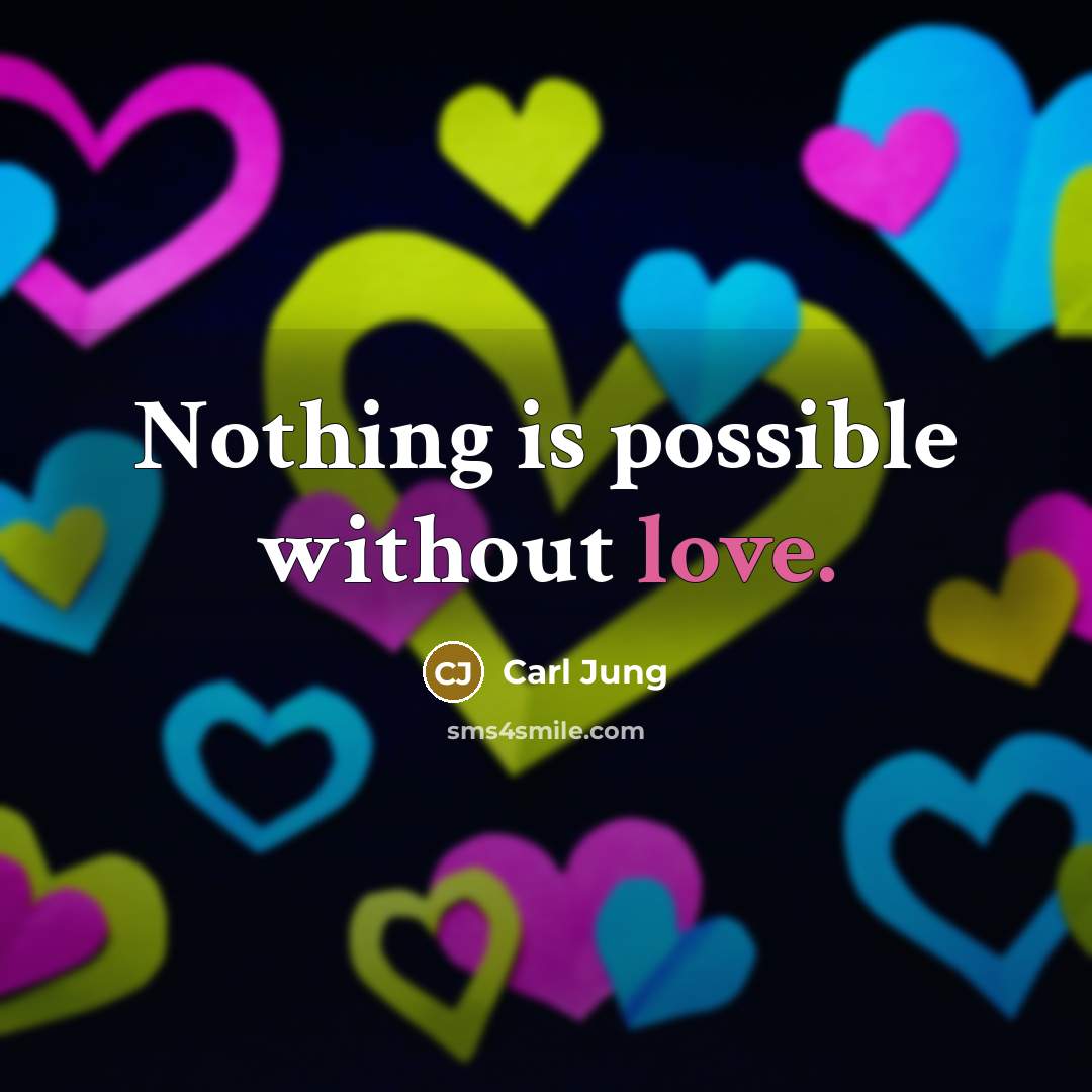 “Nothing is possible without love.…” quote by Carl Jung