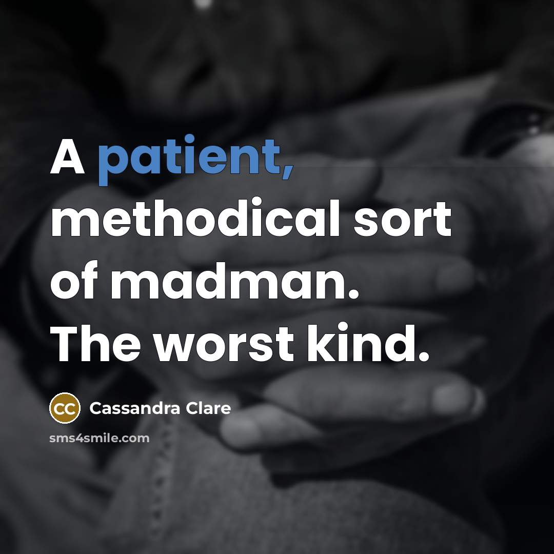 “A patient, methodical sort of madman. The worst kind.…” quote by Cassandra Clare