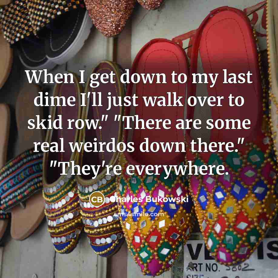 “When I get down to my last dime I'll just…” quote by Charles Bukowski