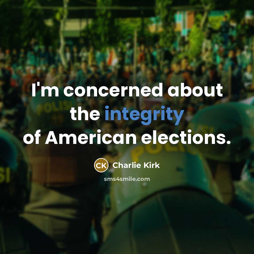“I'm concerned about the integrity of American elections.…” quote by Charlie Kirk