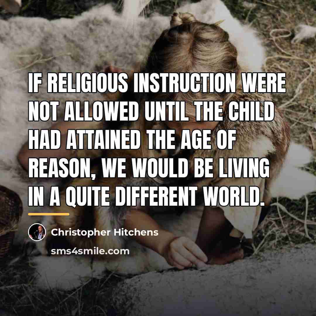 “If religious instruction were not allowed until the child had…” quote by Christopher Hitchens