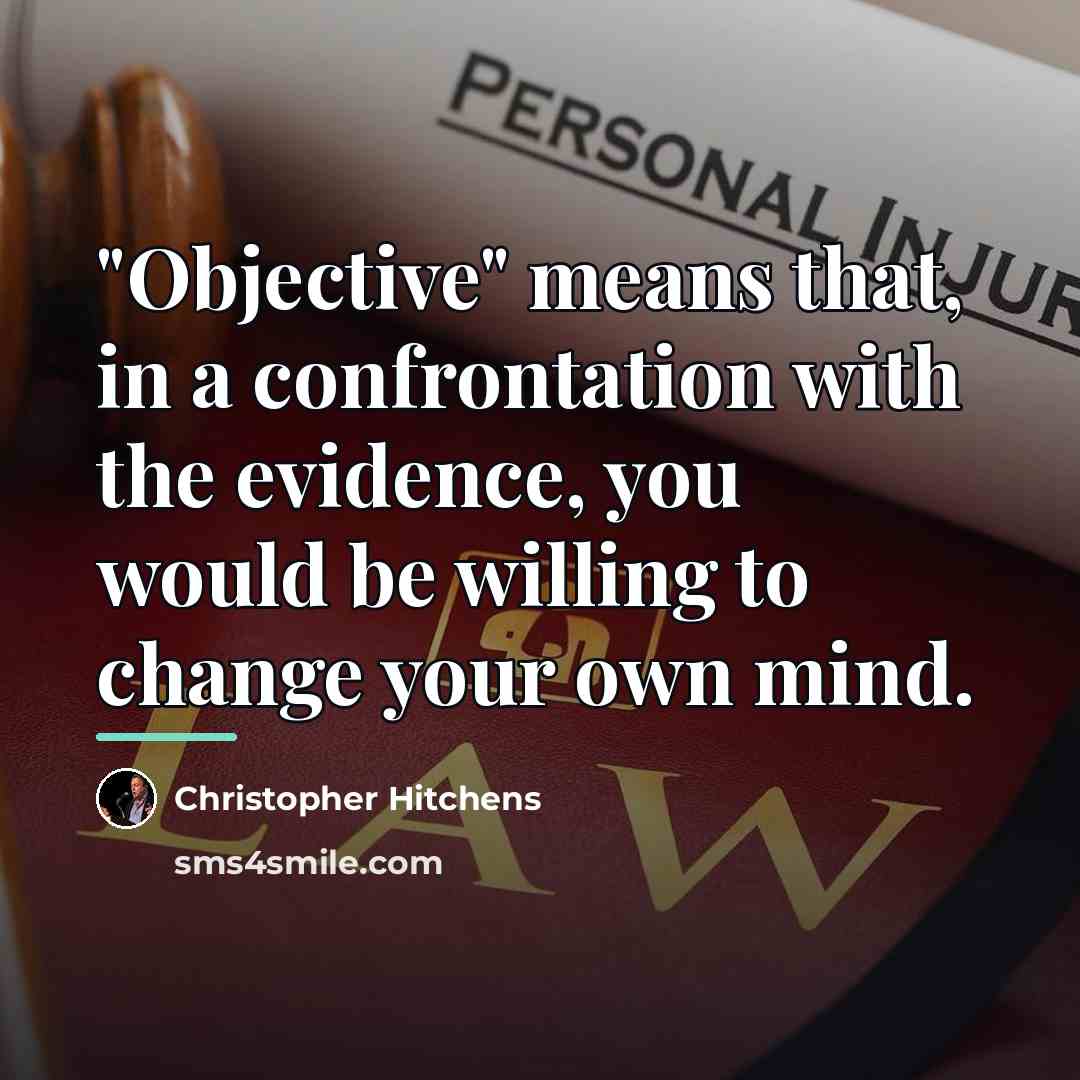 “"Objective" means that, in a confrontation with the evidence, you…” quote by Christopher Hitchens
