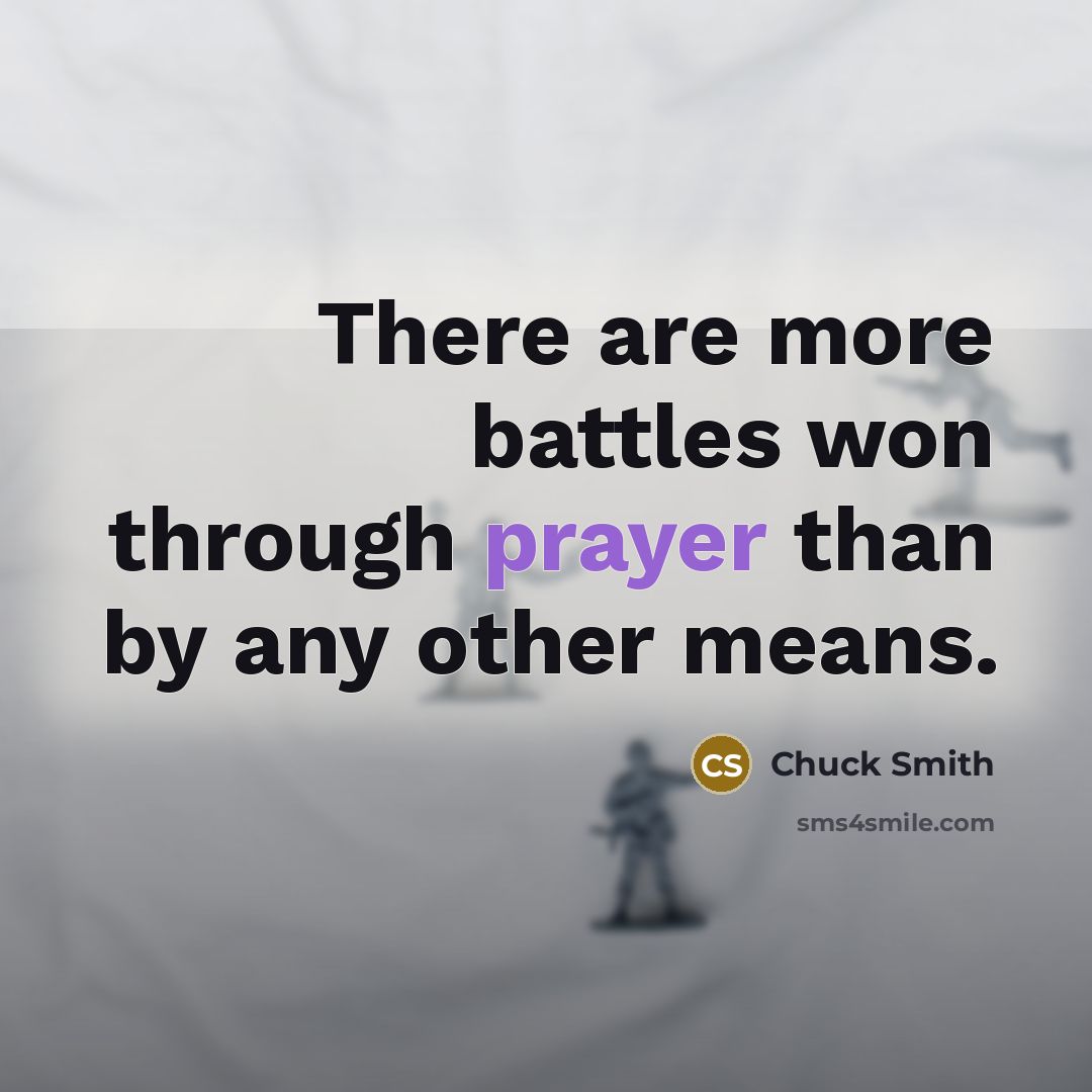 “There are more battles won through prayer than by any…” quote by Chuck Smith