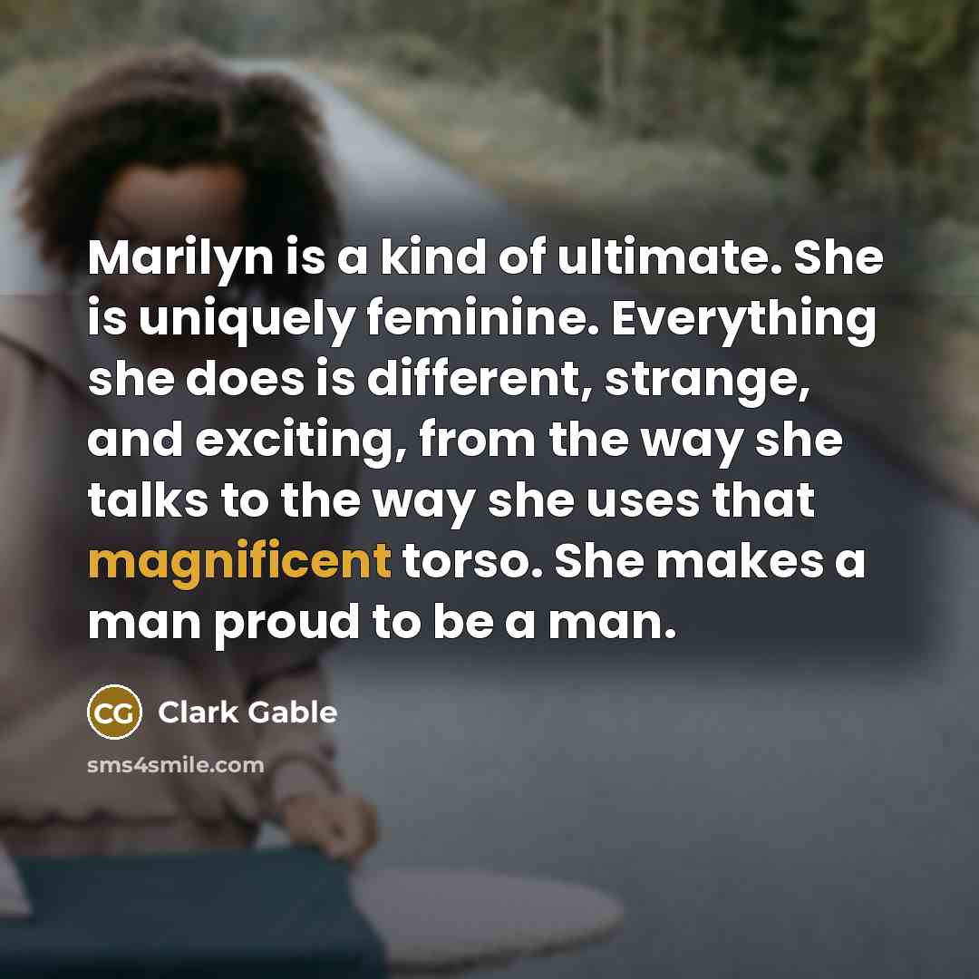 “Marilyn is a kind of ultimate. She is uniquely feminine.…” quote by Clark Gable