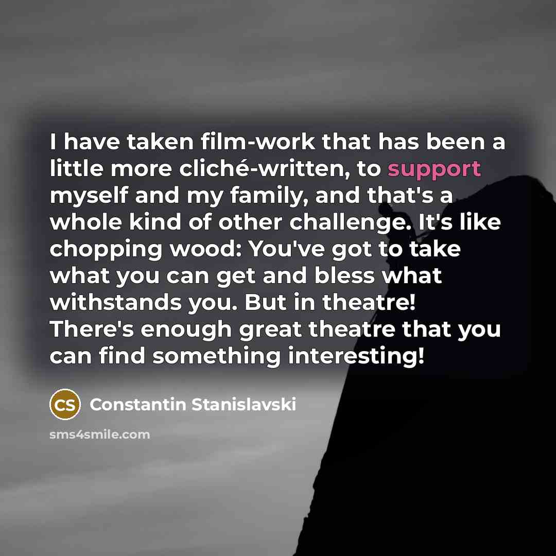 “I have taken film-work that has been a little more…” quote by Constantin Stanislavski