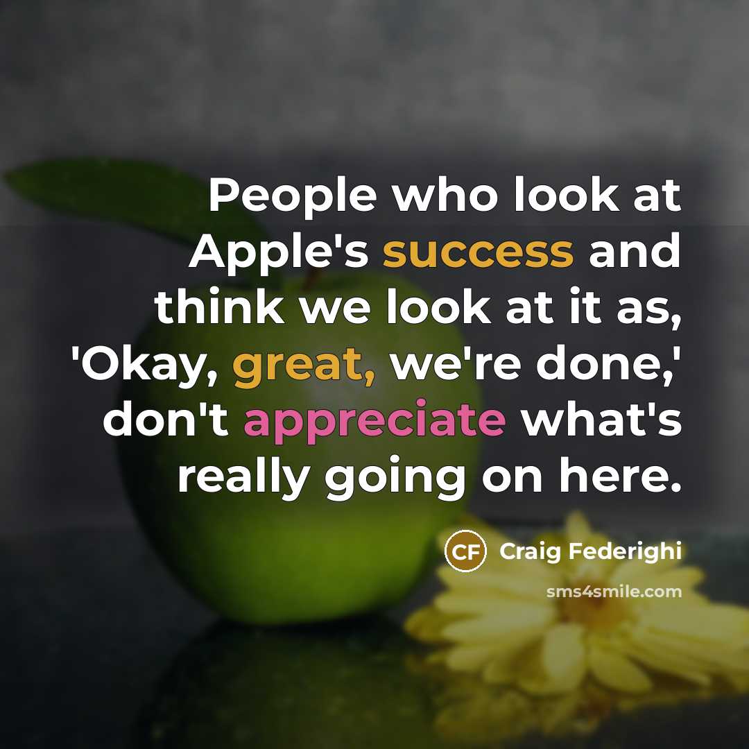 “People who look at Apple's success and think we look…” quote by Craig Federighi