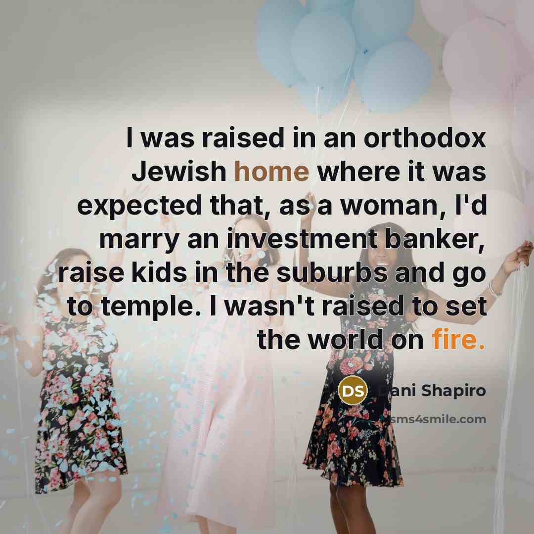 “I was raised in an orthodox Jewish home where it…” quote by Dani Shapiro