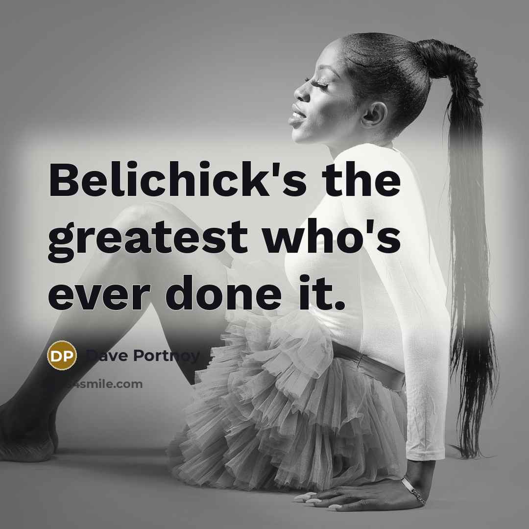 “Belichick's the greatest who's ever done it.…” quote by Dave Portnoy