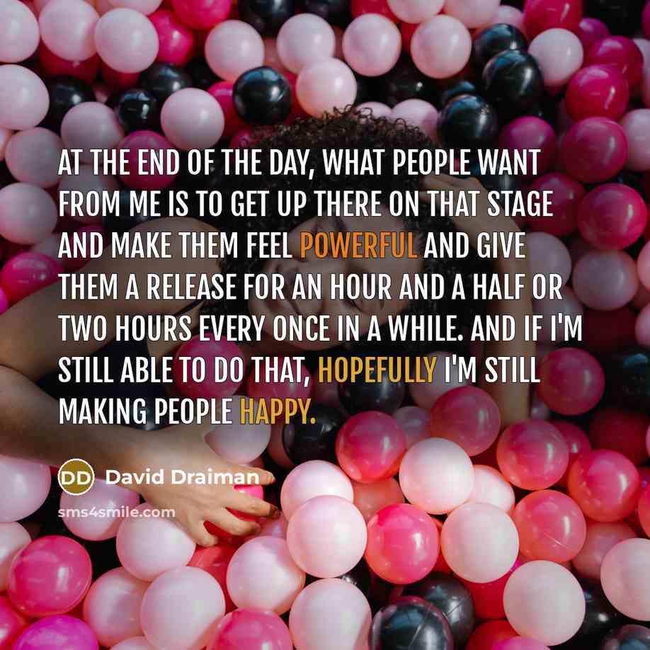 “At the end of the day, what people want from…” quote by David Draiman