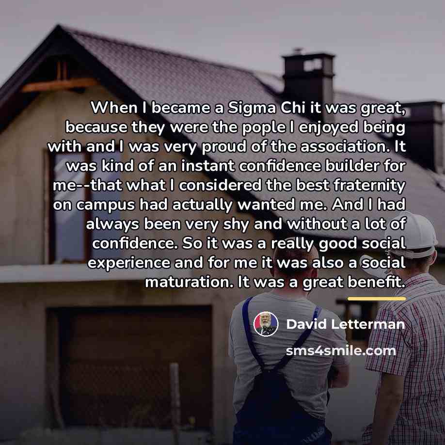 “When I became a Sigma Chi it was great, because…” quote by David Letterman
