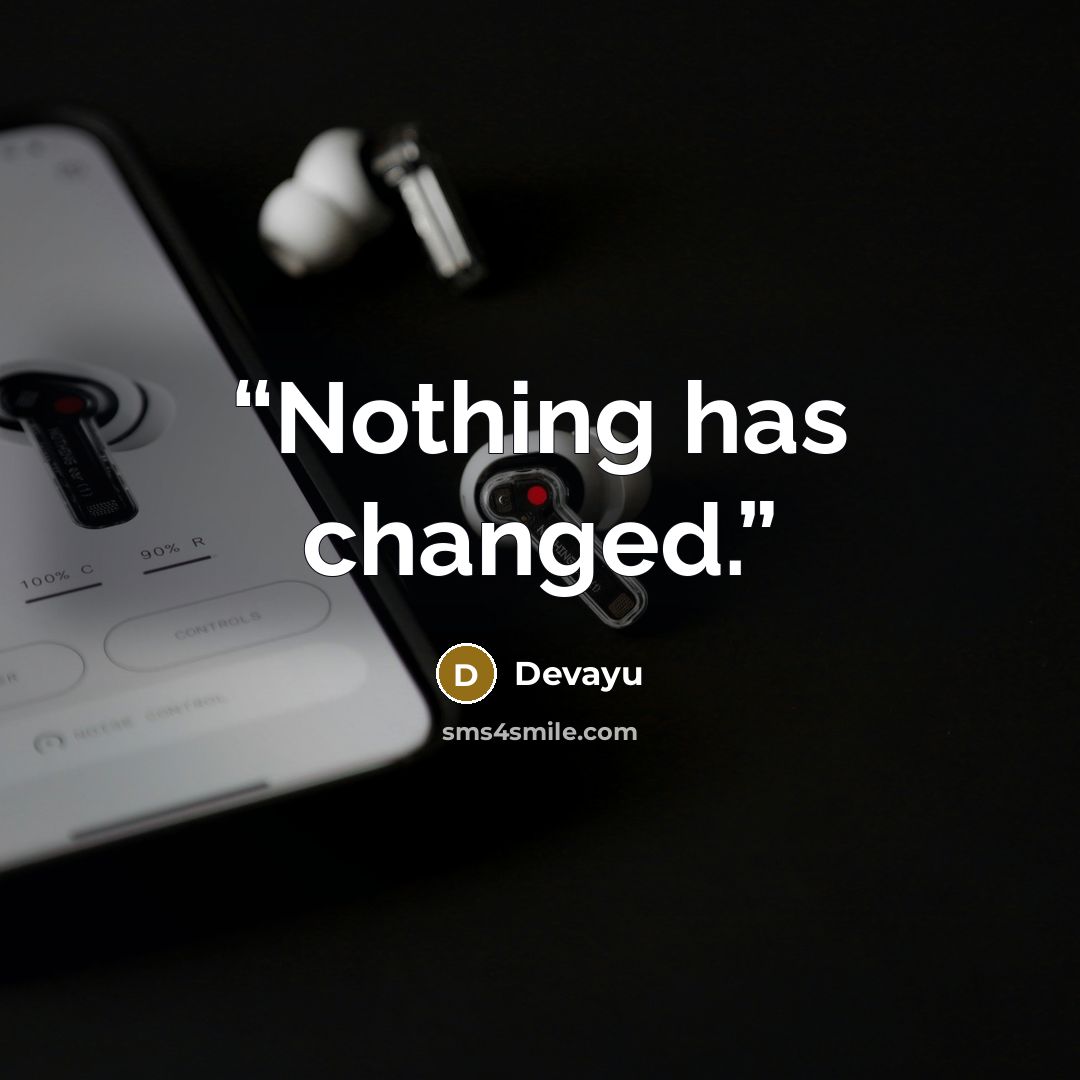“Nothing has changed.” quote by Devayu