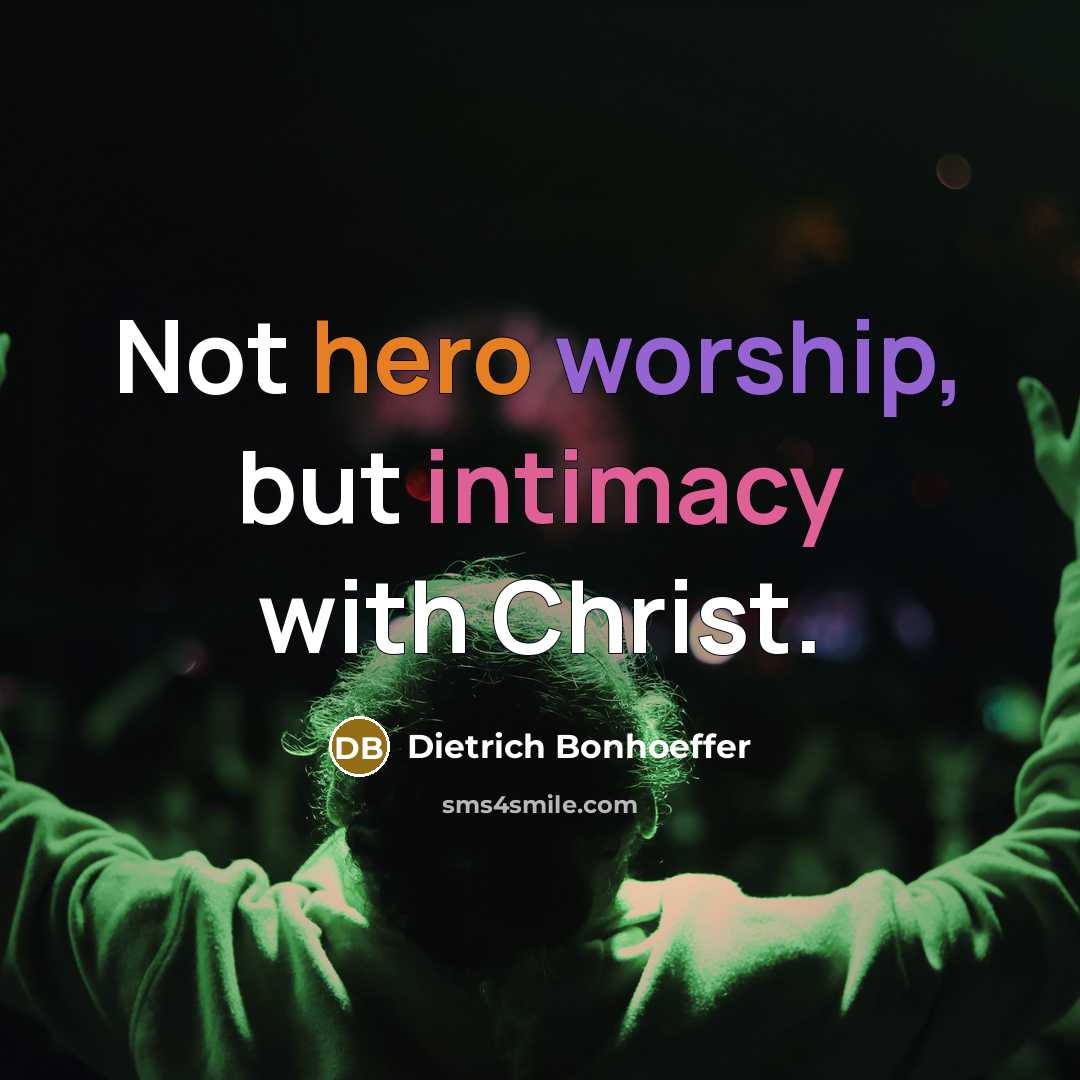 “Not hero worship, but intimacy with Christ.…” quote by Dietrich Bonhoeffer