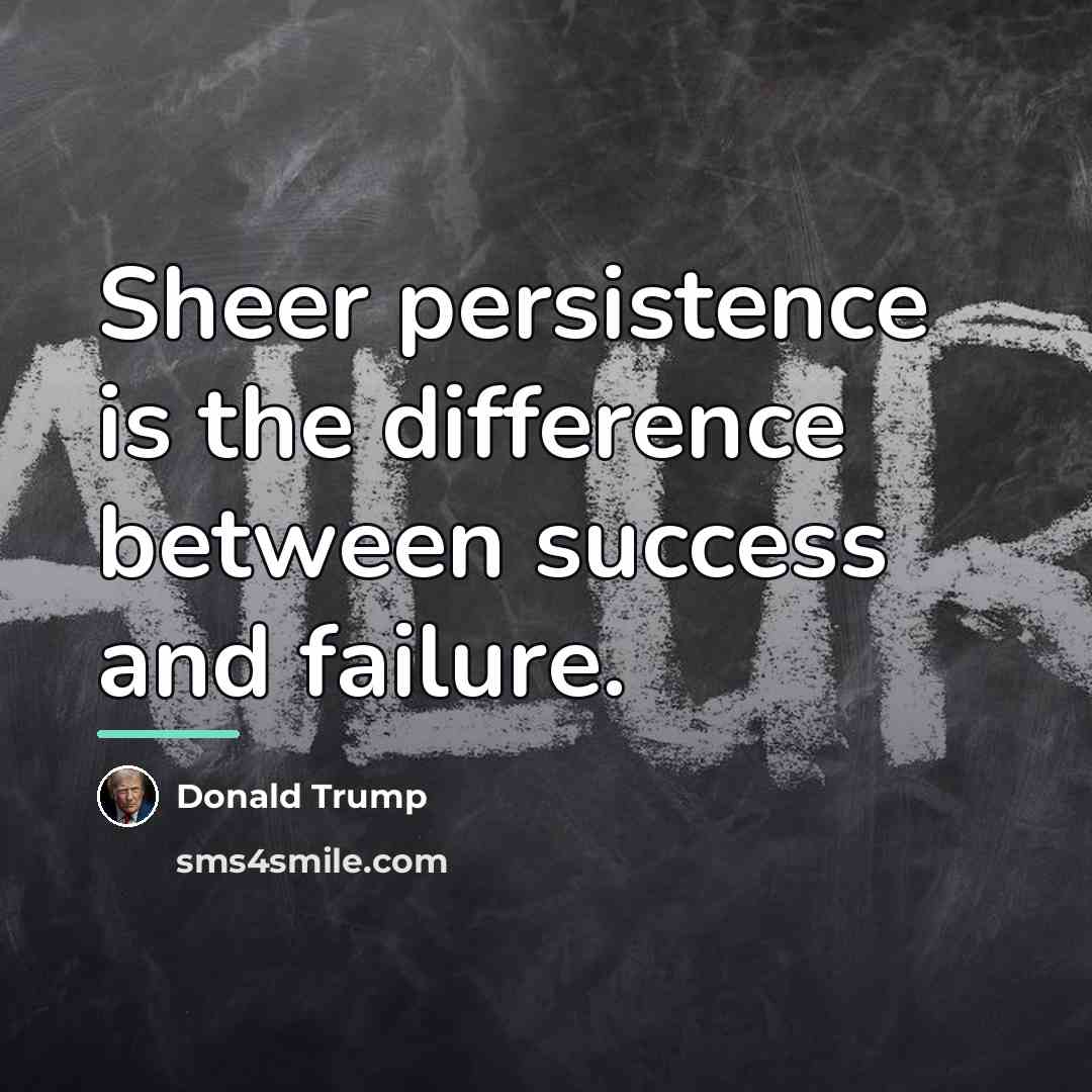 “Sheer persistence is the difference between success and failure.…” quote by Donald Trump