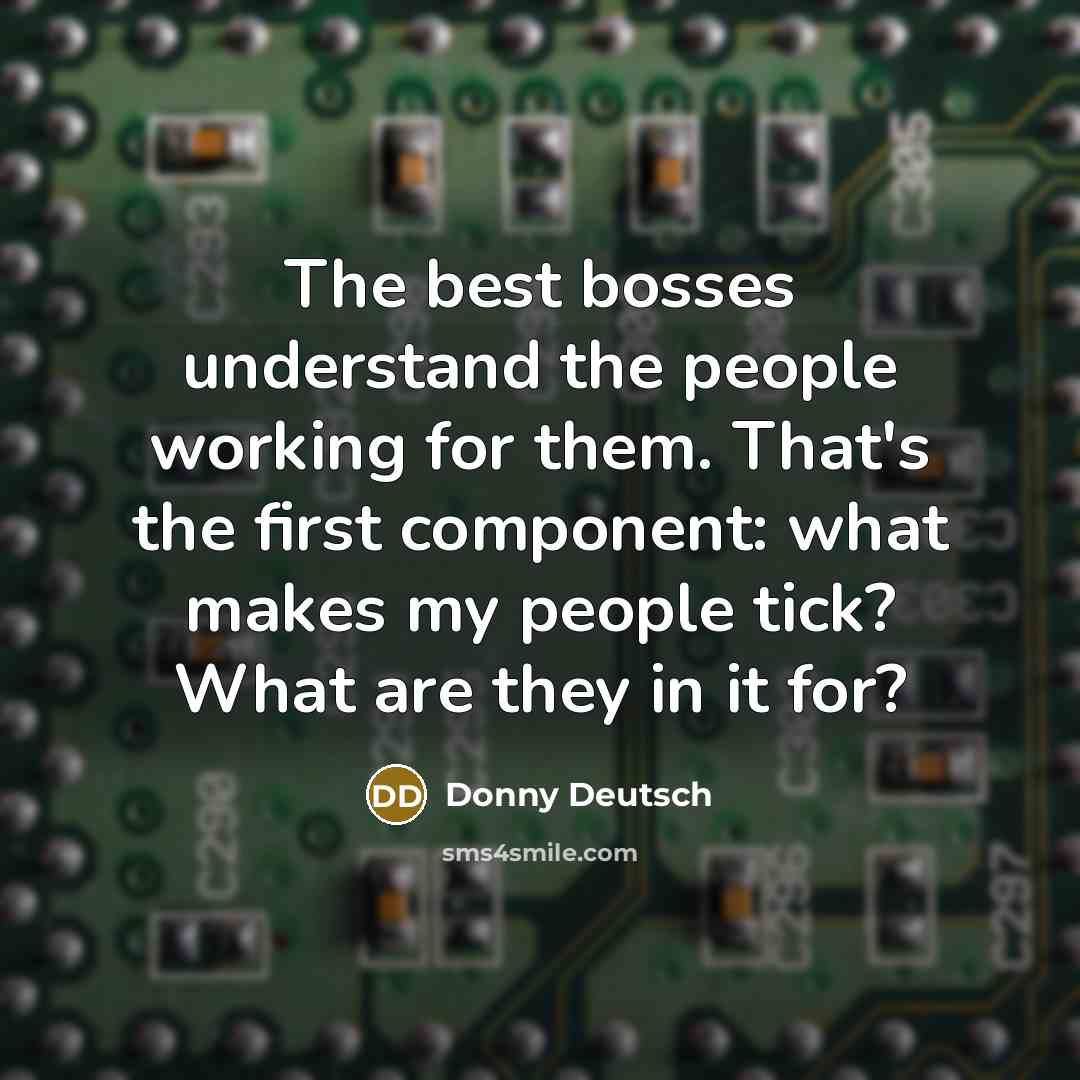 “The best bosses understand the people working for them. That's…” quote by Donny Deutsch