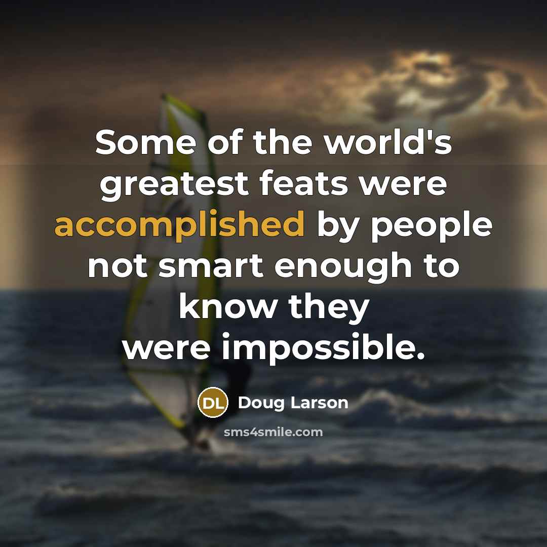 “Some of the world's greatest feats were accomplished by people…” quote by Doug Larson