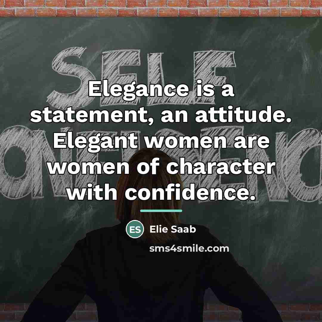 “Elegance is a statement, an attitude. Elegant women are women…” quote by Elie Saab