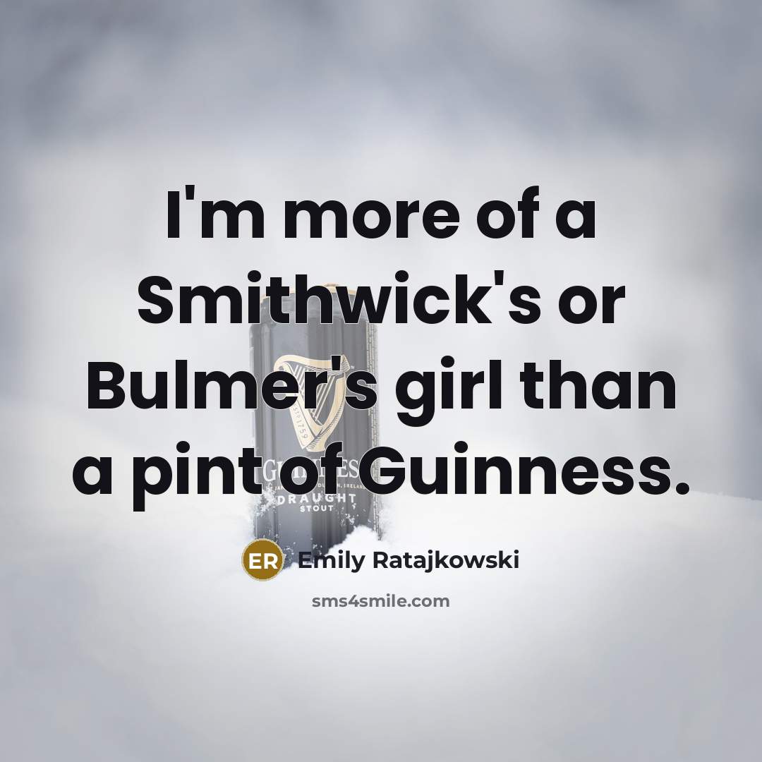 “I'm more of a Smithwick's or Bulmer's girl than a…” quote by Emily Ratajkowski