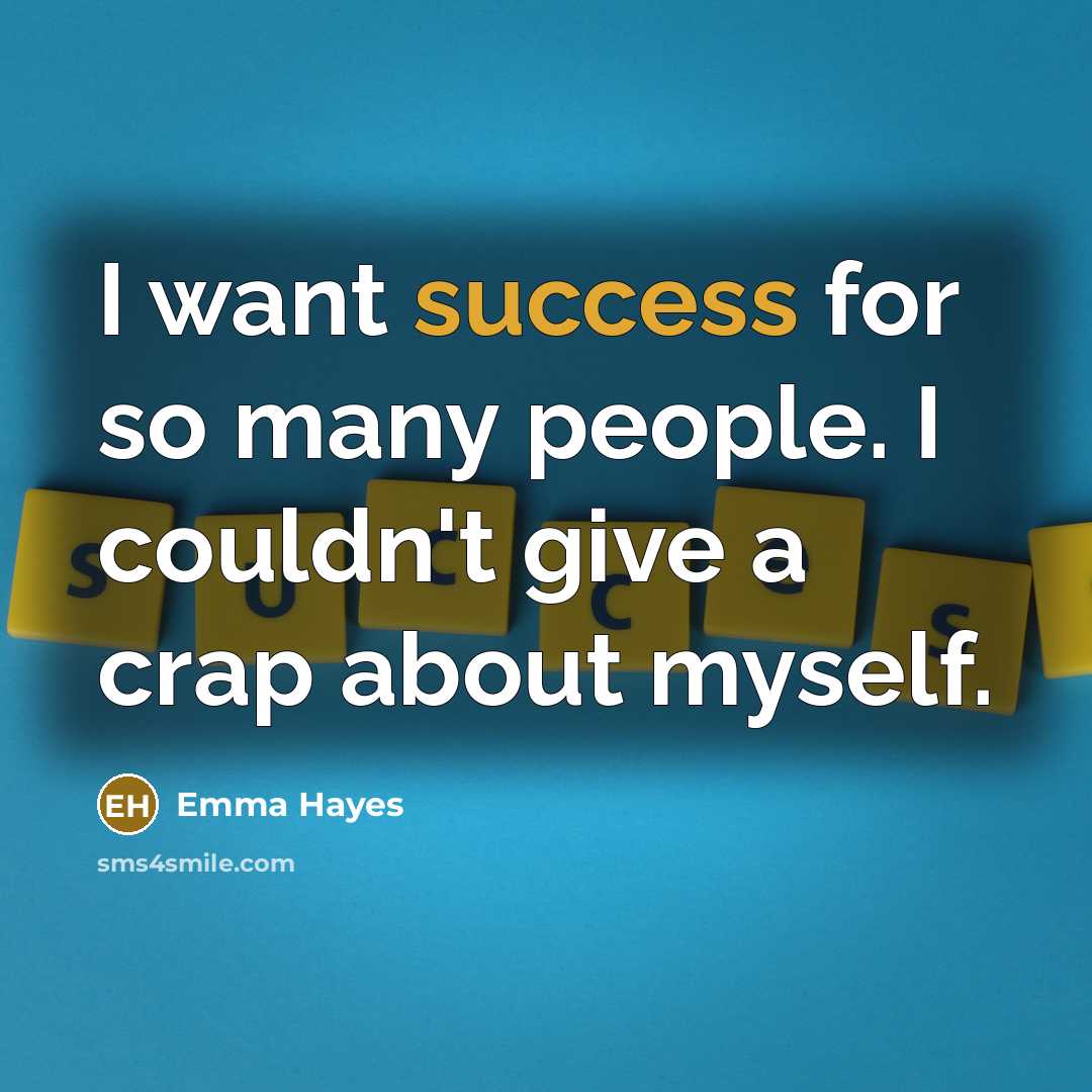 “I want success for so many people. I couldn't give…” quote by Emma Hayes