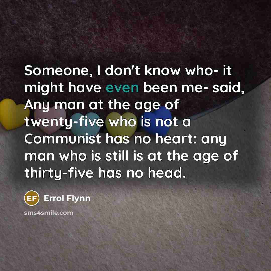 “Someone, I don't know who- it might have even been…” quote by Errol Flynn