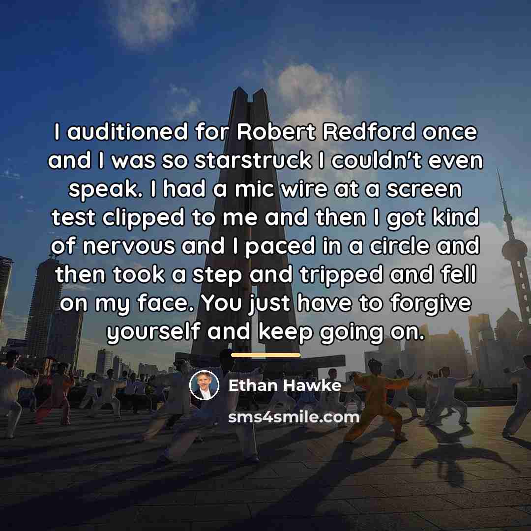 “I auditioned for Robert Redford once and I was so…” quote by Ethan Hawke