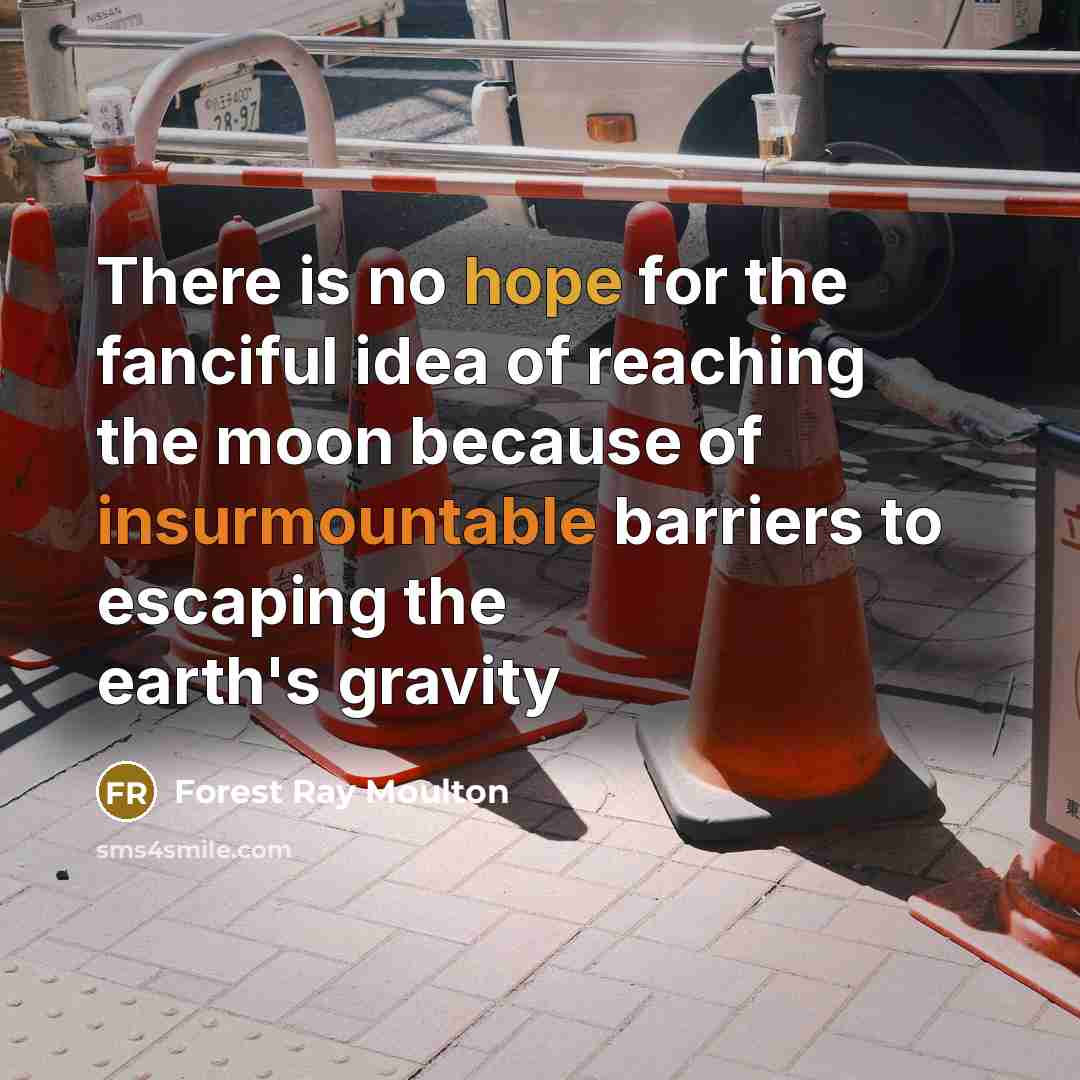 “There is no hope for the fanciful idea of reaching…” quote by Forest Ray Moulton