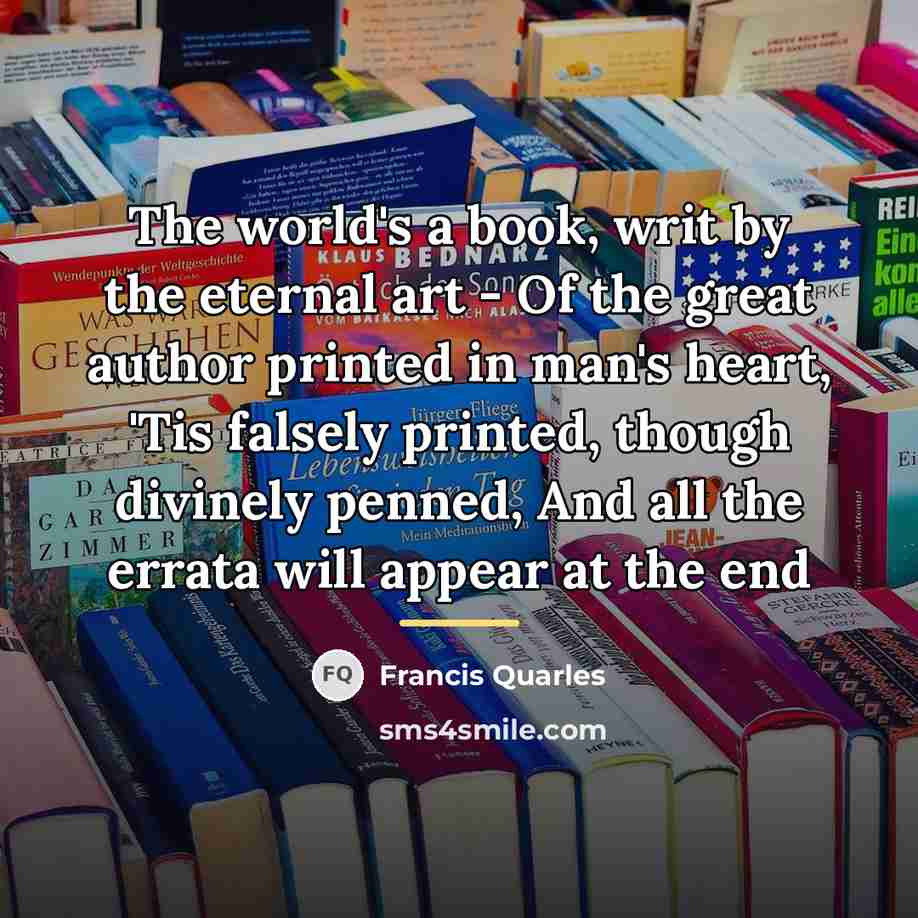 “The world's a book, writ by the eternal art -…” quote by Francis Quarles