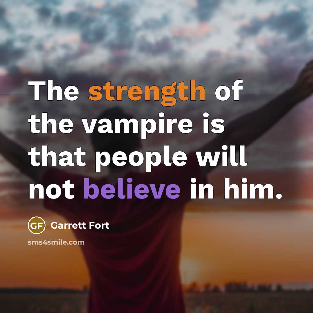 “The strength of the vampire is that people will not…” quote by Garrett Fort