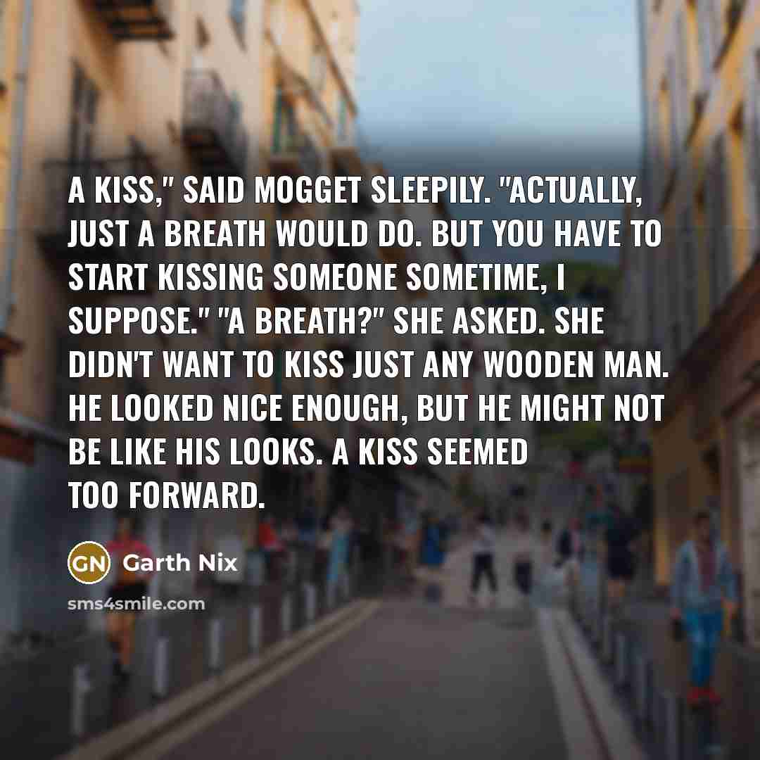 “A Kiss," said Mogget sleepily. "Actually, just a breath would…” quote by Garth Nix