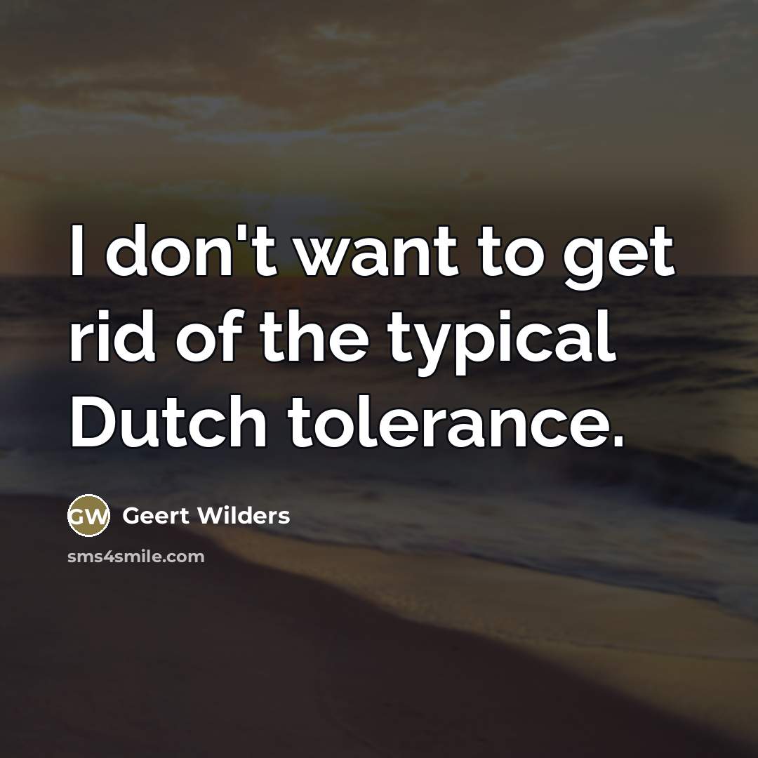 “I don't want to get rid of the typical Dutch…” quote by Geert Wilders