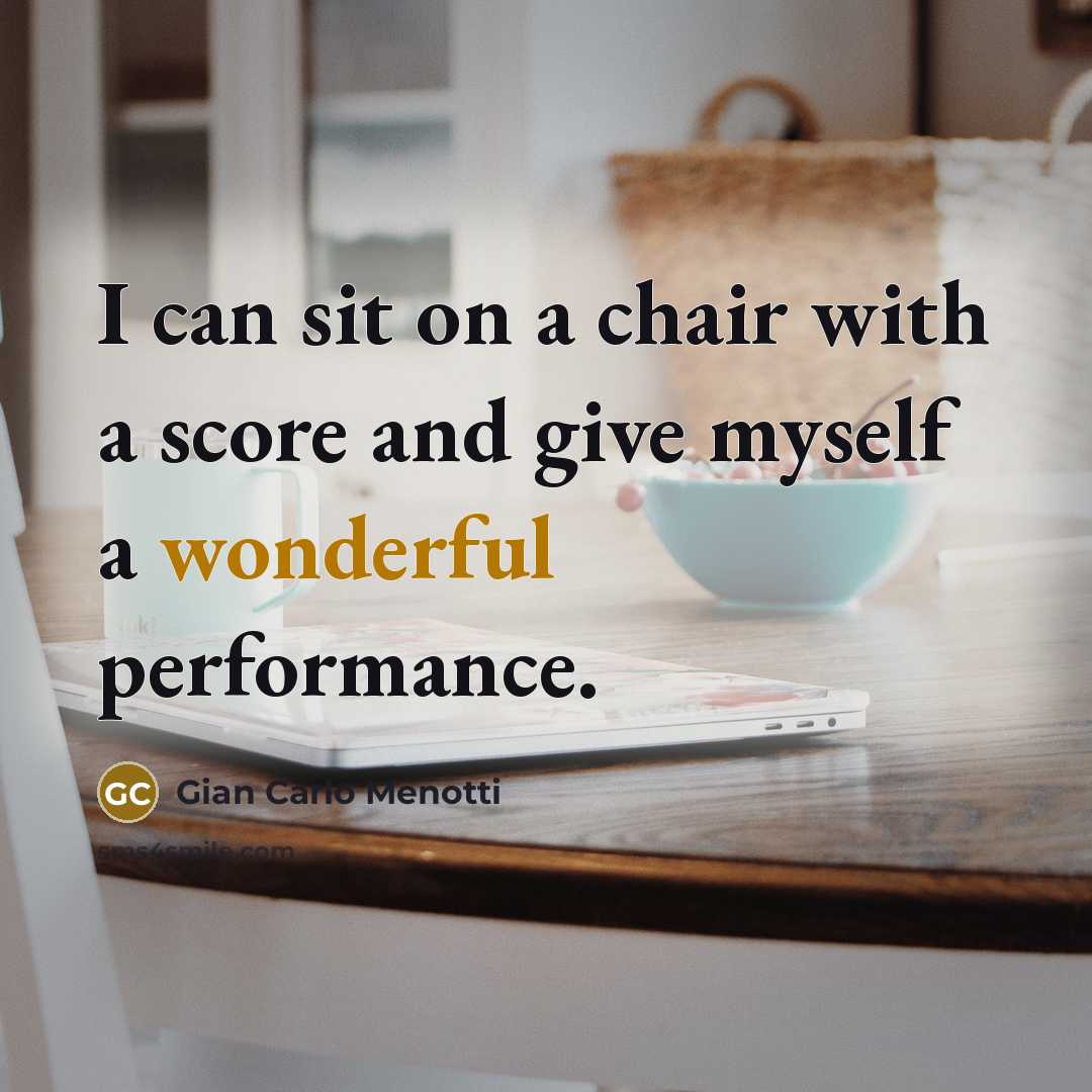 “I can sit on a chair with a score and…” quote by Gian Carlo Menotti