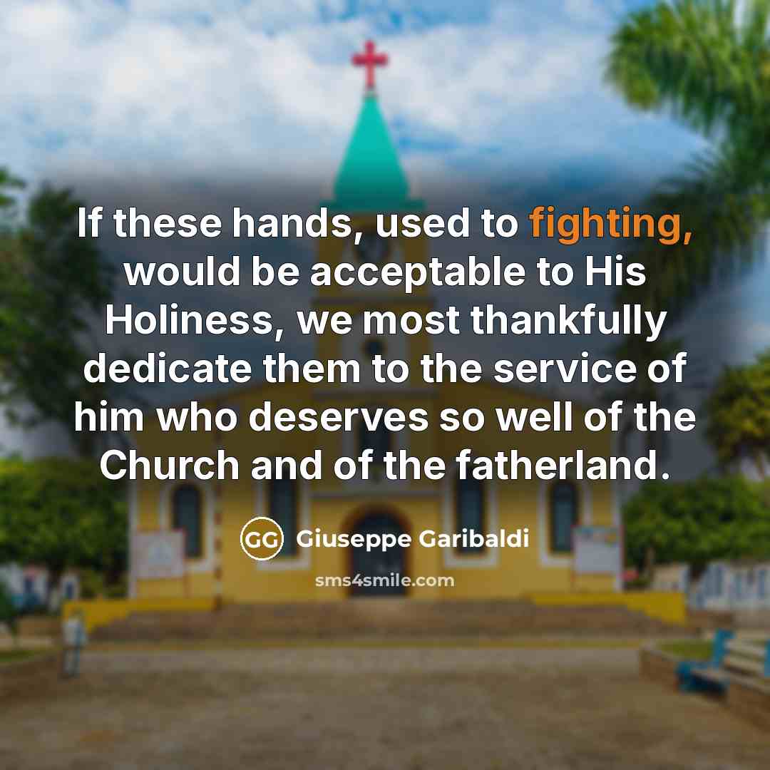 “If these hands, used to fighting, would be acceptable to…” quote by Giuseppe Garibaldi