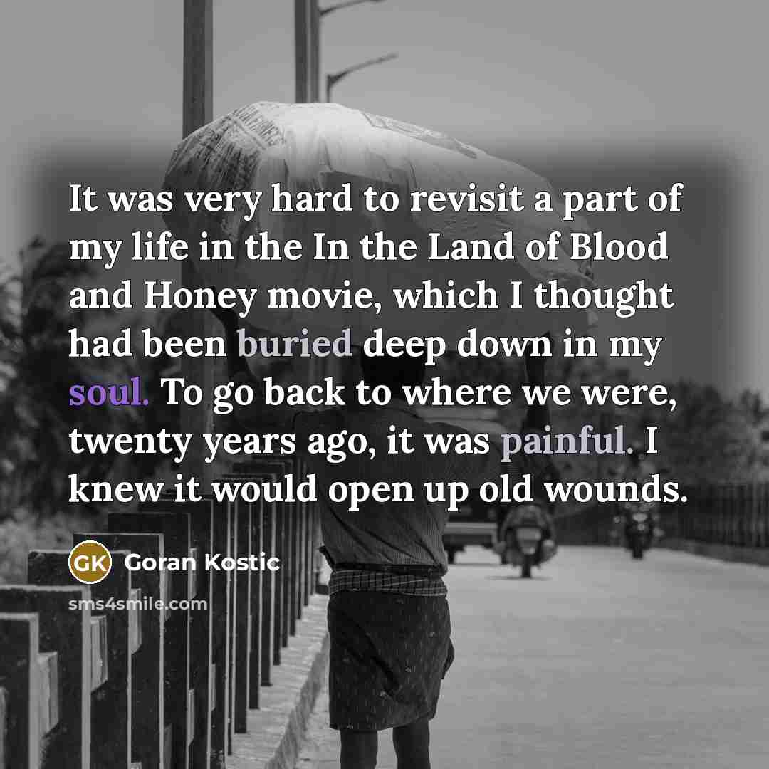 “It was very hard to revisit a part of my…” quote by Goran Kostic