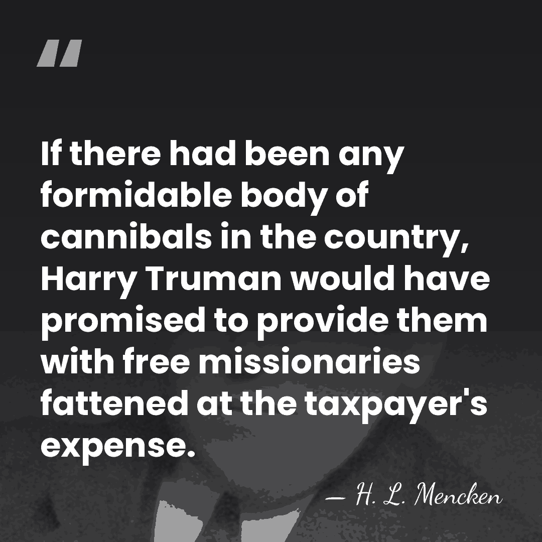 If there had been any formidable body of cannibals in the country,&hellip; - H. L. Mencken