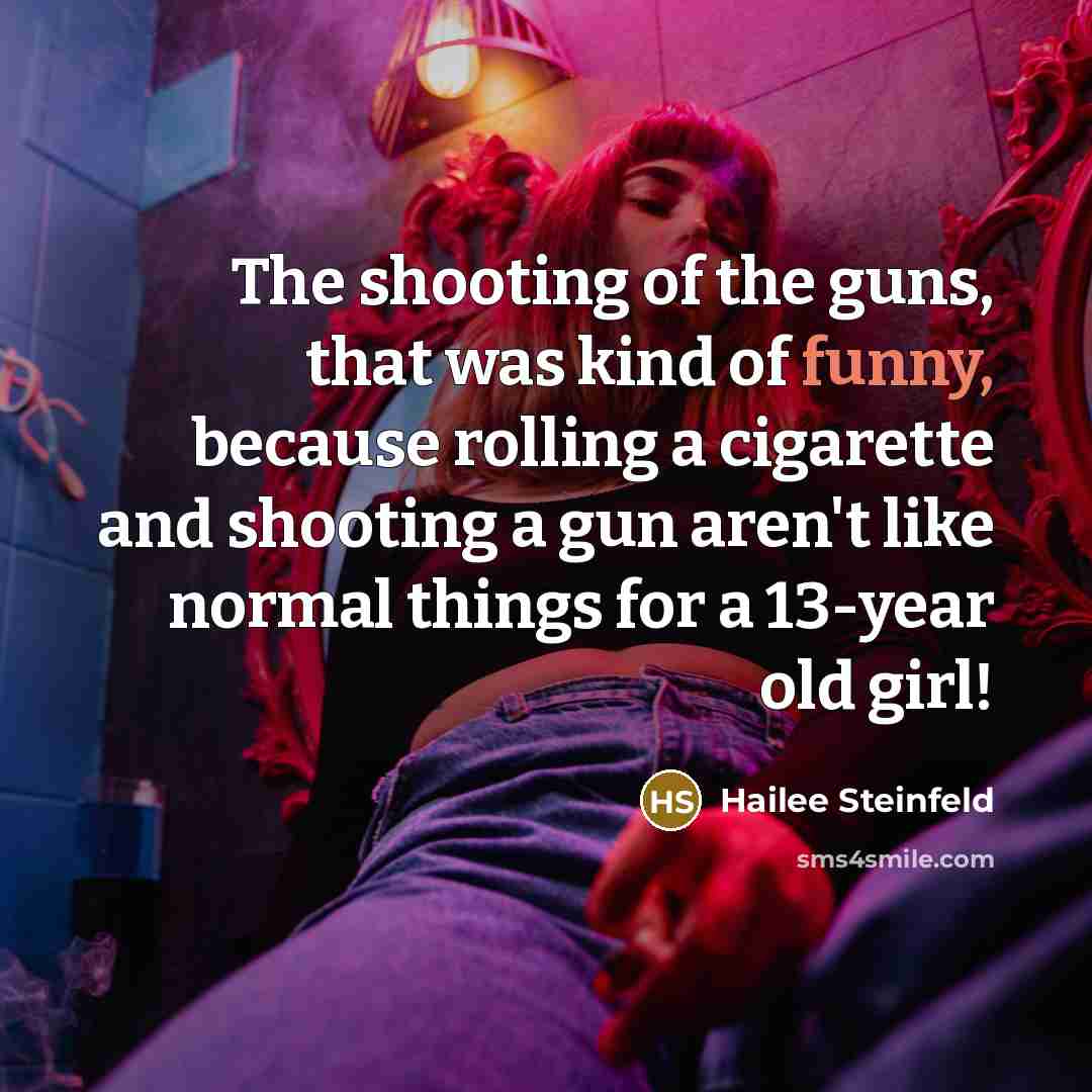 “The shooting of the guns, that was kind of funny,…” quote by Hailee Steinfeld