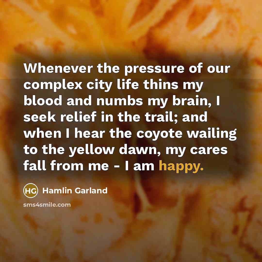 “Whenever the pressure of our complex city life thins my…” quote by Hamlin Garland